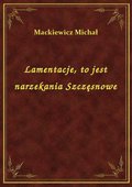 Lamentacje, to jest narzekania Szczęsnowe - ebook