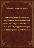 Lekcya wstępna metodologii i encyklopedyi nauk akademickich miana dnia 29 października 1861 r. w kursach przygotowawczych do Szkoły Głównej w Warszawie - ebook