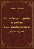 List żelazny : tragedya na podaniu historyczném osnuta w pięciu aktach - ebook