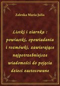 Listki i ziarnka : powiastki, opowiadania i rozmówki, zawierające najpotrzebniejsze wiadomości do pojęcia dzieci zastosowane - ebook