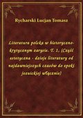 Literatura polska w historyczno-krytycznym zarysie. T. 1, (Część estetyczna - dzieje literatury od najdawniejszych czasów do epoki jezuickiej włącznie) - ebook