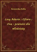 Losy Adasia. Ofiara. Ona : powieści dla młodzieży - ebook