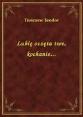 Lubię oczęta twe, kochanie... - ebook