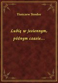 Lubię w jesiennym, późnym czasie... - ebook