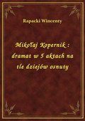 Mikołaj Kopernik : dramat w 5 aktach na tle dziejów osnuty - ebook