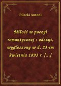 Miłość w poezyi romantycznej : odczyt, wygłoszony w d. 23-im kwietnia 1893 r. [...] - ebook