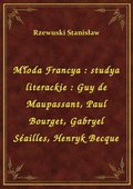 Młoda Francya : studya literackie : Guy de Maupassant, Paul Bourget, Gabryel Séailles, Henryk Becque - ebook