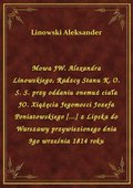 Mowa JW. Alexandra Linowskiego, Radzcy Stanu K. O. S. S. przy oddaniu onemuż ciała JO. Xiążęcia Jegomosci Jozefa Poniatowskiego [...] z Lipska do Warszawy przywiezionego dnia 9go września 1814 roku - ebook