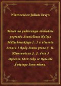 Mowa na publicznym obchodzie pogrzebu Stanisława Nałęcz Małachowskiego [...] z zlecenia Senatu I Rady Stanu przez J. U. Niemcewicza S. S. dnia 5 stycznia 1810 roku w Kościele Świętego Jana miana. - ebook