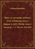 Mowa na uroczystym obchodzie 29.XI ochodzonym wraz z Belgami w 1839 ("Polska, dzieje i rzeczy jej...", t. XX, str. 295-303) - ebook