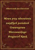 Mowa przy odnowieniu zwykłych posiedzeń Towarzystwa Warszawskiego Przyjacioł Nauk - ebook