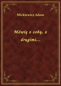 Mówię z sobą, z drugimi... - ebook