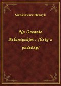 Na Oceanie Atlantyckim : (listy z podróży) - ebook