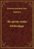 Na ogrody zamku hilsberskiego - ebook