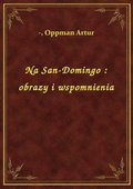 Na San-Domingo : obrazy i wspomnienia - ebook