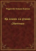 Na ścianie La Grande-Chartreuse - ebook