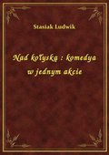 Nad kołyską : komedya w jednym akcie - ebook