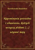 Napominania potrzebne i zbawienne, których wszyscy plebani [...] używać mają - ebook