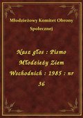 Nasz głos : Pismo Młodzieży Ziem Wschodnich : 1985 : nr 36 - ebook