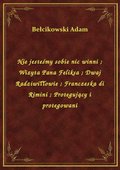 Nie jesteśmy sobie nic winni. Wizyta Pana Feliksa. Dwaj Radziwiłłowie. Franczeska di Rimini. Protegujący i protegowani - ebook