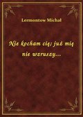 Nie kocham cię. już mię nie wzruszy... - ebook