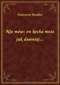 Nie mów: on kocha mnie jak dawniej... - ebook