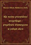 Nie można przewidzieć wszystkiego : przysłowie dramatyczne w jednym akcie - ebook