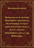 Niedopuszczona do dziennika "Niepodległość" odpowiedź jen. Mierosławskiego na napaść wymierzoną przeciw niemu, w Nch 99 i 100 tejże "Niepodległości", przez p. Zyg. Miłkowskiego. - ebook