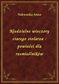 Niedzielne wieczory starego stolarza : powieści dla rzemieślników - ebook