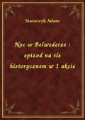 Noc w Belwederze : epizod na tle historycznem w 1 akcie - ebook