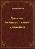 Nowocześni bohaterowie : nowele i opowiadania - ebook