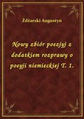 Nowy zbiór poezjyj z dodatkiem rozprawy o poeyji niemieckiej T. 1. - ebook