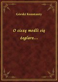 O ciszę modli się żeglarz... - ebook