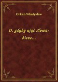 O, gdyby ująć słowa-bicze... - ebook