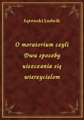 O moratorium czyli Dwa sposoby uiszczania się wierzycielom - ebook