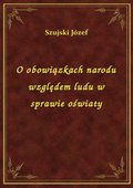 O obowiązkach narodu względem ludu w sprawie oświaty - ebook