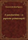 O panslawiźmie : (z papierów pośmiertnych) - ebook