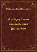 O pedagogicznem znaczeniu nauk klassycznych - ebook