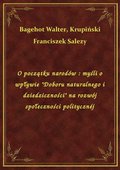 O początku narodów : myśli o wpływie "Doboru naturalnego i dziedziczności" na rozwój społeczności politycznéj - ebook