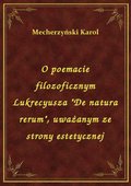 O poemacie filozoficznym Lukrecyusza "De natura rerum", uważanym ze strony estetycznej - ebook