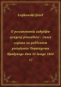 O poszanowaniu zabytków ojczystej przeszłości : (rzecz czytana na publicznem posiedzeniu Towarzystwa Naukowego dnia 22 lutego 1862 r.) - ebook