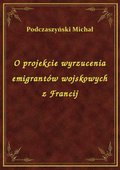 O projekcie wyrzucenia emigrantów wojskowych z Francij - ebook