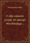 O złym używaniu poetyki. Do Ignacego Witosławskiego... - ebook