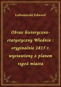 Obraz historyczno-statystyczny Wiednia : oryginalnie 1815 r. wystawiony z planem tegoż miasta - ebook