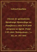 Odezwa do zgromadzenia Narodowego Niemieckiego we Frankfurcie z dnia 24.V.1848 odczytana na Zgrom. Franf. 7.VI.1848 ("Polska,dzieje...",t. XX, str. 557-560) - ebook