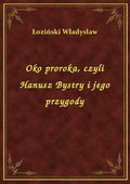 Oko proroka, czyli Hanusz Bystry i jego przygody - ebook