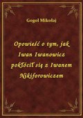 Opowieść o tym, jak Iwan Iwanowicz pokłócił się z Iwanem Nikiforowiczem - ebook