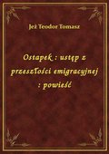 Ostapek : ustęp z przeszłości emigracyjnej : powieść - ebook