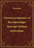 Ostatnie pożegnanie od Kossakowskiego, bywszego biskupa inflanckiego - ebook