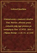 Oświadczenie o jawności działań Tow. Patriot. złożone przez Lelewela jako jego prezesa po zamknięciu Tow. 17.VIII. 1831 r. ("Nowa Polska", 1.IX.'31, nr 235) - ebook